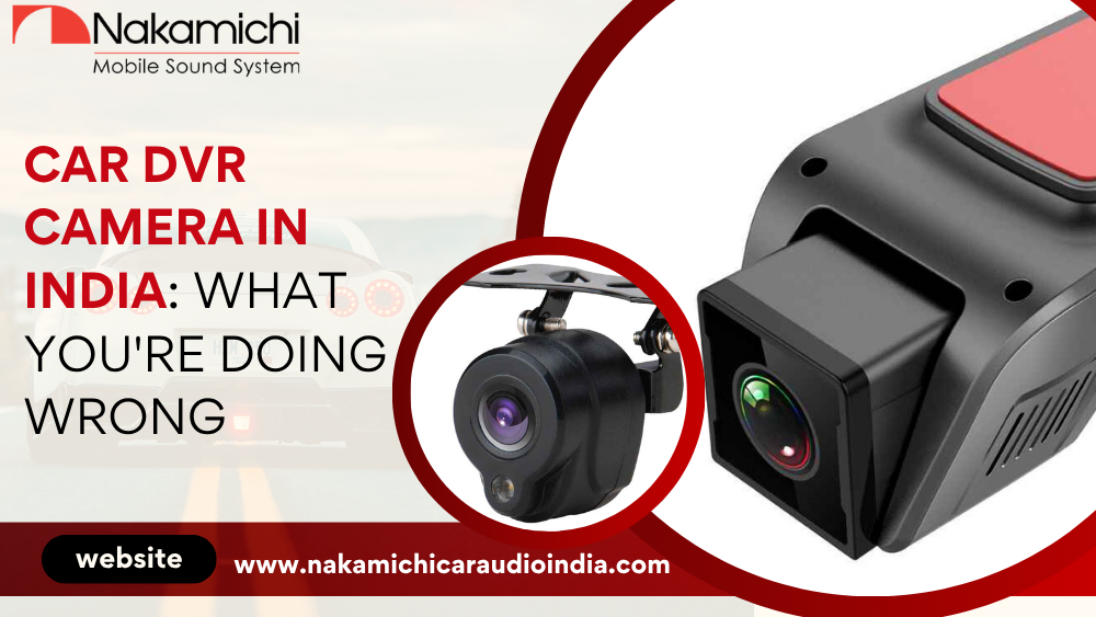 Car DVR Camera in India What You're Doing Wrong