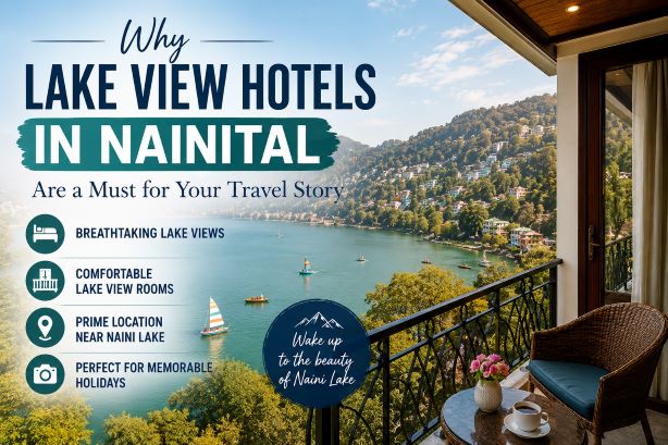 Why Lake View Hotels in Nainital Are a Must for Your Travel Story